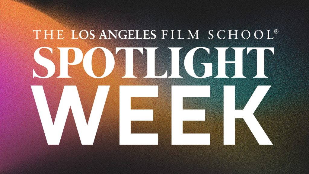 Spotlight Week Event Schedule – The Los Angeles Film School